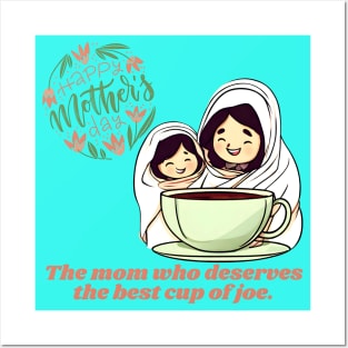 The Mom Who Deserves the Best Cup of Joe. Happy Mother's Day! (Motivation and Inspiration) Posters and Art